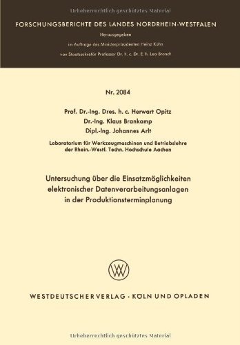 Cover for Herwart Opitz · Untersuchung UEber Die Einsatzmoeglichkeiten Elektronischer Datenverarbeitungsanlagen in Der Produktionsterminplanung - Forschungsberichte Des Landes Nordrhein-Westfalen (Taschenbuch) [1970 edition] (1970)