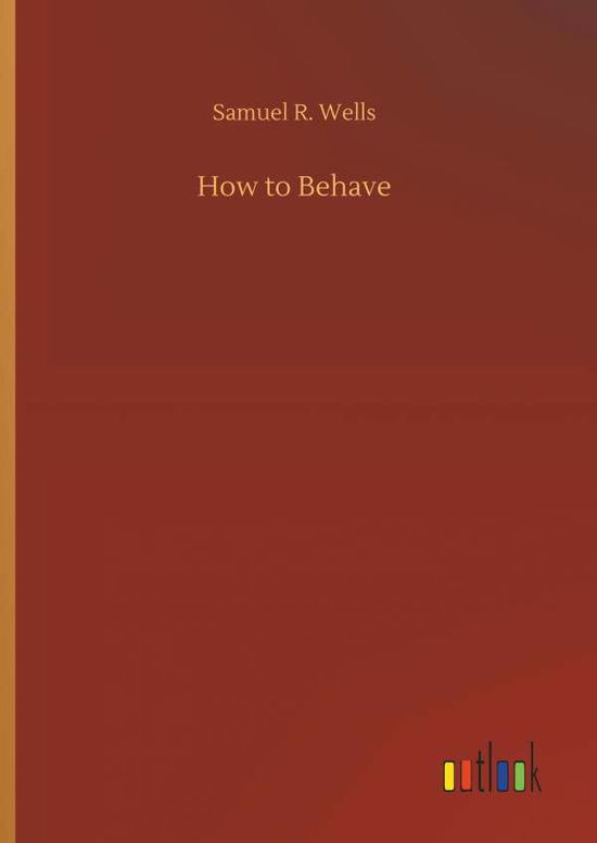 Cover for Wells · How to Behave (Book) (2018)