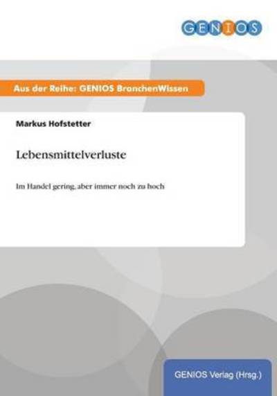 Cover for Markus Hofstetter · Lebensmittelverluste: Im Handel gering, aber immer noch zu hoch (Paperback Book) (2015)