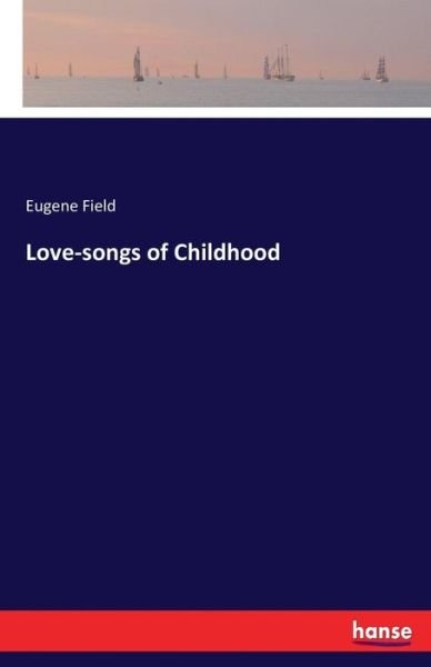 Love-songs of Childhood - Field - Books -  - 9783744767392 - April 8, 2017