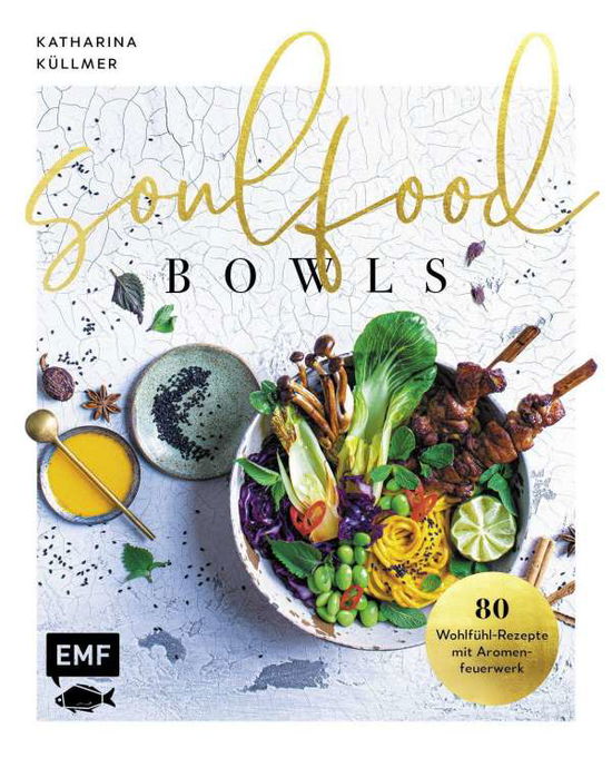 Cover for Katharina Küllmer · Soulfood Bowls - 80 Wohlfühl-Rezepte mit Aromenfeuerwerk (Inbunden Bok) (2021)