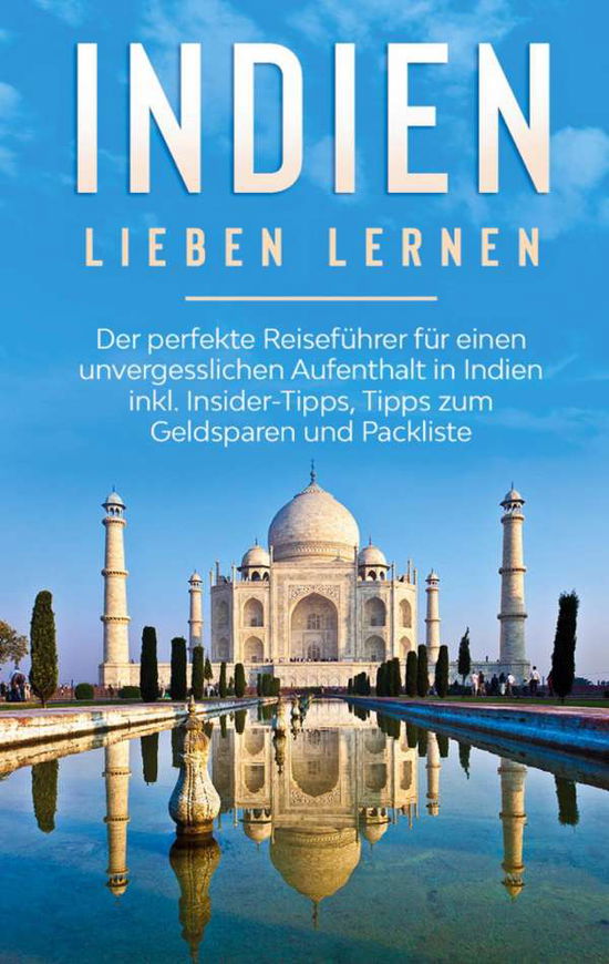 Cover for Linda Seidel · Indien lieben lernen: Der perfekte Reisefuhrer fur einen unvergesslichen Aufenthalt in Indien inkl. Insider-Tipps, Tipps zum Geldsparen und Packliste (Paperback Book) (2020)