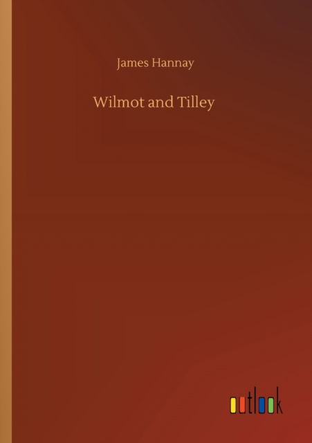 Wilmot and Tilley - James Hannay - Książki - Outlook Verlag - 9783752319392 - 18 lipca 2020