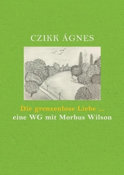 Cover for Agnes Czikk · Die grenzenlose Liebe... eine WG mit Morbus Wilson (Paperback Book) (2022)