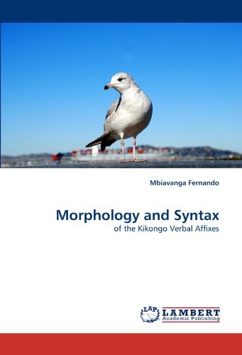 Morphology and Syntax: of the Kikongo Verbal Affixes - Mbiavanga Fernando - Bøger - LAP Lambert Academic Publishing - 9783838354392 - 5. juli 2010