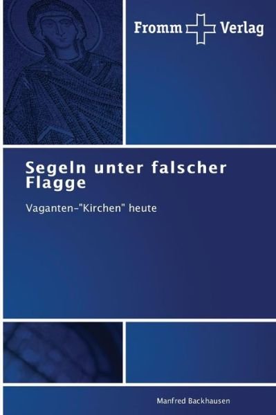 Cover for Manfred Backhausen · Segeln Unter Falscher Flagge: Vaganten-&quot;kirchen&quot; Heute (Paperback Bog) [German edition] (2013)