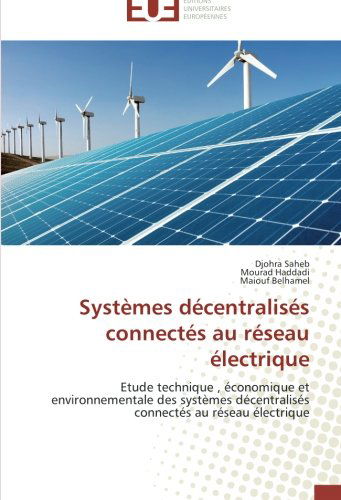 Cover for Maiouf Belhamel · Systèmes Décentralisés Connectés Au Réseau Électrique: Etude Technique , Économique et  Environnementale Des Systèmes Décentralisés Connectés Au Réseau Électrique (Paperback Book) [French edition] (2018)