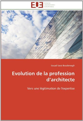 Cover for Souad Sassi Boudemagh · Evolution De La Profession D'architecte: Vers Une Légitimation De L'expertise (Paperback Book) [French edition] (2018)