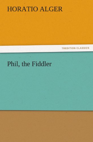 Phil, the Fiddler (Tredition Classics) - Horatio Alger - Books - tredition - 9783842438392 - November 5, 2011