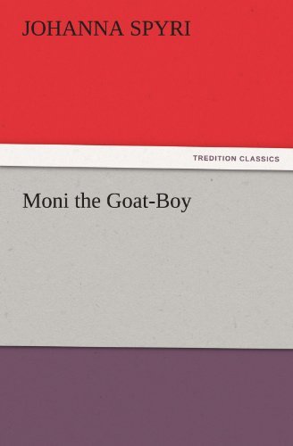 Moni the Goat-boy (Tredition Classics) - Johanna Spyri - Books - tredition - 9783842467392 - November 25, 2011