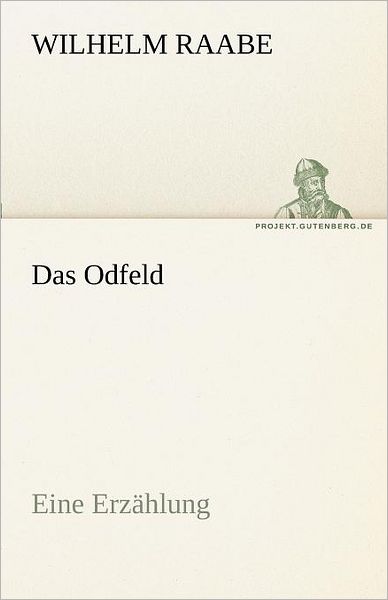 Das Odfeld: Eine Erzählung (Tredition Classics) (German Edition) - Wilhelm Raabe - Books - tredition - 9783842470392 - May 5, 2012