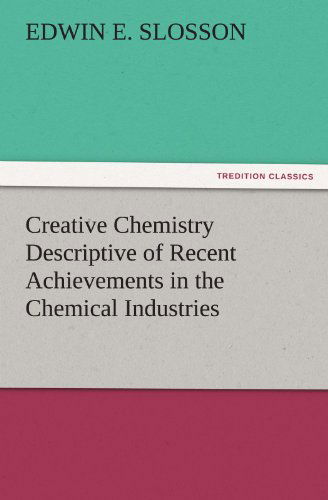 Creative Chemistry Descriptive of Recent Achievements in the Chemical Industries (Tredition Classics) - Edwin E. Slosson - Books - tredition - 9783842483392 - November 30, 2011