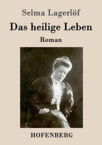 Das heilige Leben - Lagerlöf - Books -  - 9783843080392 - July 8, 2016