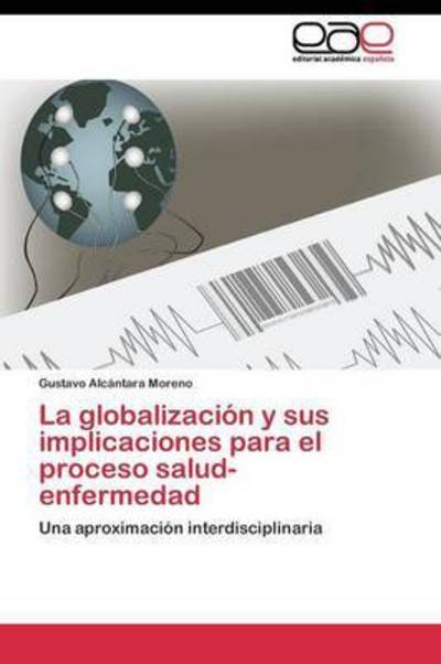 Cover for Alcantara Moreno Gustavo · La Globalizacion Y Sus Implicaciones Para El Proceso Salud-enfermedad (Pocketbok) (2011)
