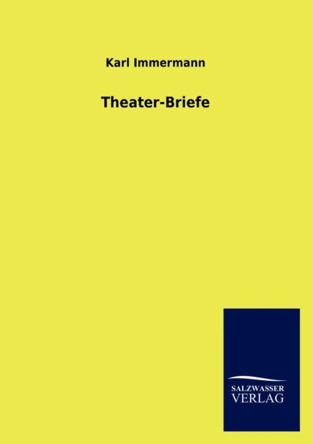 Theater-Briefe - Karl Immermann - Books - Salzwasser-Verlag Gmbh - 9783846018392 - December 12, 2012