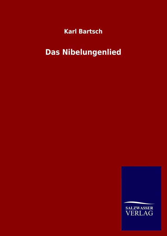 Das Nibelungenlied - Karl Bartsch - Kirjat - Salzwasser-Verlag Gmbh - 9783846050392 - perjantai 17. huhtikuuta 2020