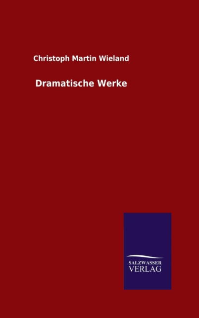 Cover for Christoph Martin Wieland · Dramatische Werke (Gebundenes Buch) (2015)