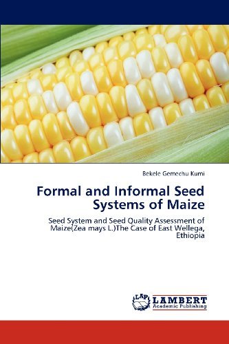 Cover for Bekele Gemechu Kumi · Formal and Informal Seed Systems of Maize: Seed System and Seed Quality Assessment of Maize (Zea Mays L.)the Case of East Wellega, Ethiopia (Paperback Book) (2012)