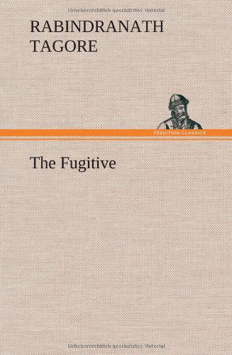 The Fugitive - Rabindranath Tagore - Books - TREDITION CLASSICS - 9783849158392 - December 12, 2012