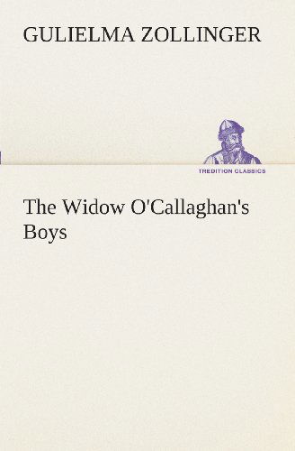 Cover for Gulielma Zollinger · The Widow O'callaghan's Boys (Tredition Classics) (Paperback Book) (2013)