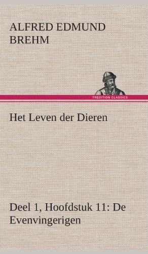 Cover for Alfred Edmund Brehm · Het Leven Der Dieren Deel 1, Hoofdstuk 11: De Evenvingerigen (Gebundenes Buch) [Dutch edition] (2013)