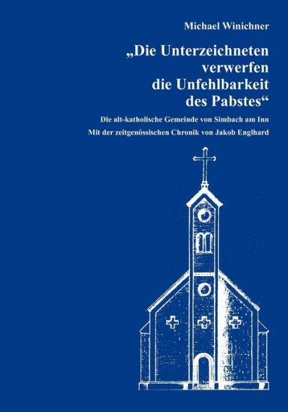 Cover for Michael Winichner · Die Unterzeichneten Verwerfen Die Unfehlbarkeit Des Pabstes (Paperback Book) [German edition] (2008)