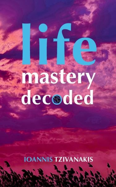 Cover for Ioannis Tzivanakis · Life Mastery Decoded (Paperback Book) (2022)