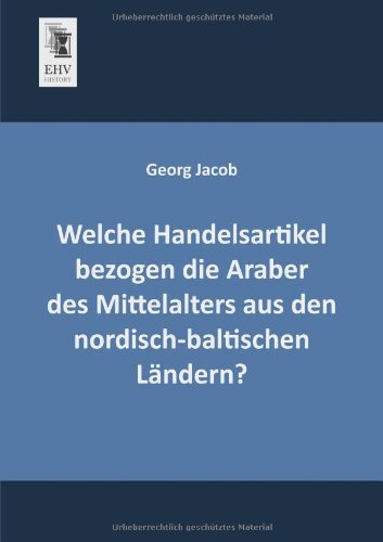Cover for Georg Jacob · Welche Handelsartikel Bezogen Die Araber Des Mittelalters Aus den Nordisch-baltischen Laendern? (Pocketbok) [German edition] (2013)