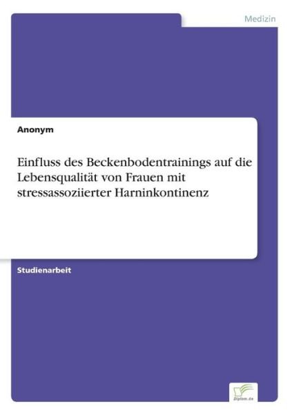 Cover for Anonym · Einfluss des Beckenbodentrainings auf die Lebensqualitat von Frauen mit stressassoziierter Harninkontinenz (Pocketbok) (2019)