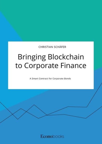 Cover for Christian Schafer · Bringing Blockchain to Corporate Finance. A Smart Contract for Corporate Bonds (Taschenbuch) (2020)
