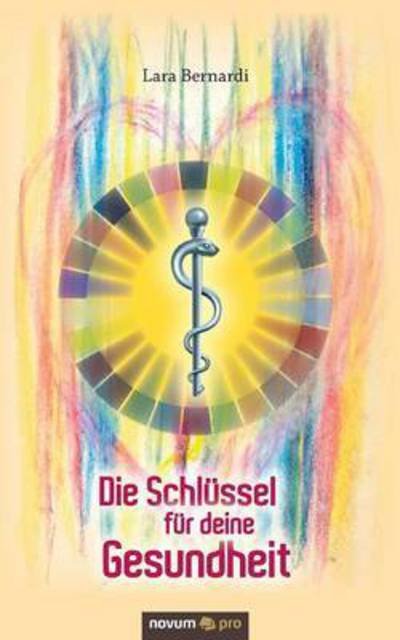 Cover for Lara Bernardi · Die Schlussel fur deine Gesundheit (Pocketbok) (2016)