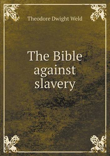 Cover for Theodore Dwight Weld · The Bible Against Slavery (Paperback Book) (2013)