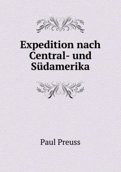 Cover for Paul Preuss · Expedition Nach Central- Und Sudamerika (Paperback Book) (2015)