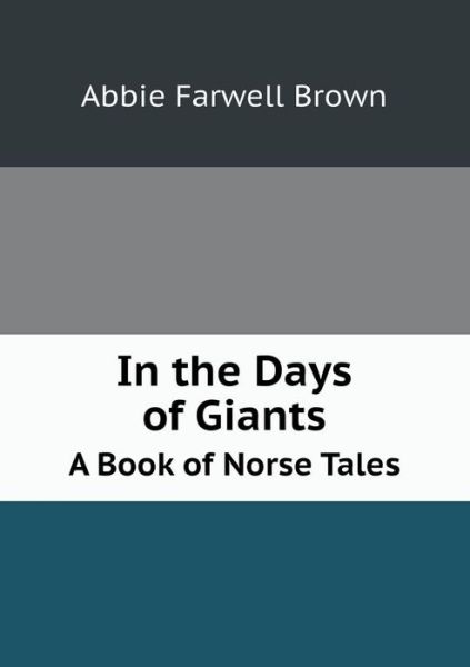 Cover for Abbie Farwell Brown · In the Days of Giants a Book of Norse Tales (Paperback Book) (2015)