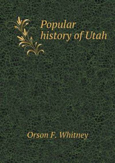 Cover for Orson F Whitney · Popular History of Utah (Paperback Book) (2015)