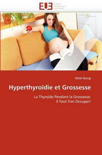 Cover for Rafah Bawgi · Hyperthyroïdie et Grossesse: La Thyroïde Pendant La Grossesse: Il Faut S'en Occuper! (Paperback Book) [French edition] (2018)