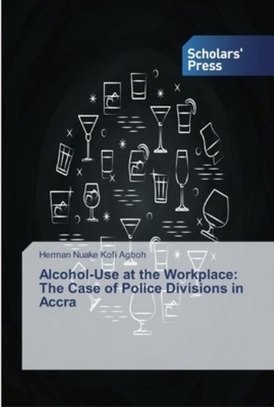 Cover for Agboh · Alcohol-Use at the Workplace: The (Bog) (2019)