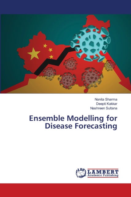 Ensemble Modelling for Disease Forecasting - Nonita Sharma - Kirjat - LAP LAMBERT Academic Publishing - 9786202671392 - perjantai 19. kesäkuuta 2020
