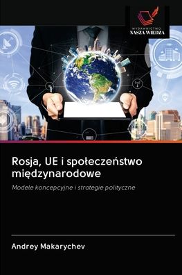 Cover for Andrey Makarychev · Rosja, UE i spolecze?stwo mi?dzynarodowe (Paperback Book) (2020)