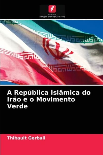 Cover for Thibault Gerbail · A Republica Islamica do Irao e o Movimento Verde (Paperback Book) (2021)