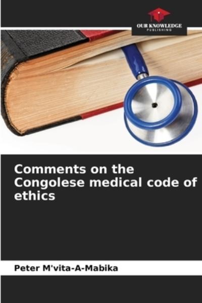 Cover for Peter M'Vita-A-Mabika · Comments on the Congolese medical code of ethics (Paperback Book) (2021)