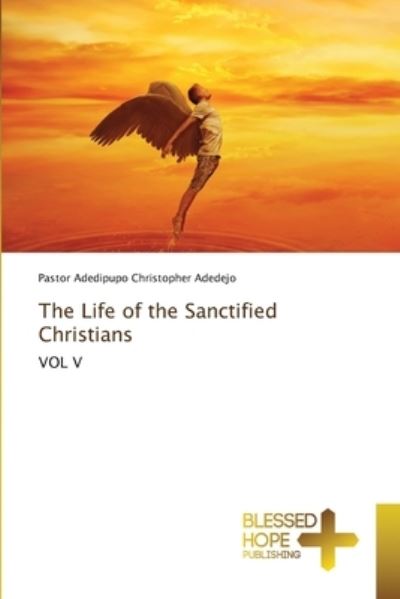 Cover for Pastor Adedipupo Christopher Adedejo · The Life of the Sanctified Christians (Paperback Book) (2021)