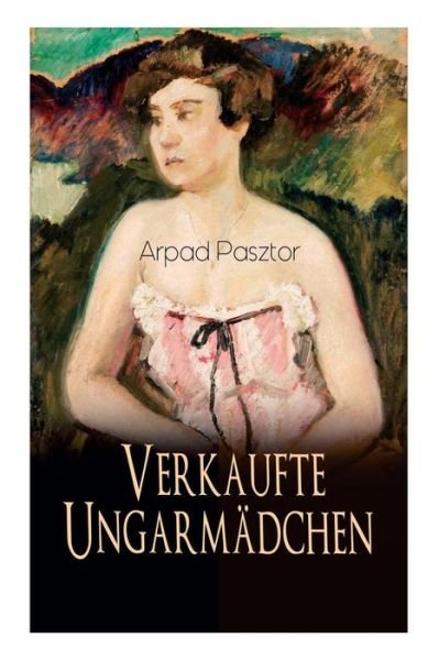 Cover for Arpad Pasztor · Verkaufte Ungarm dchen (Pocketbok) (2018)