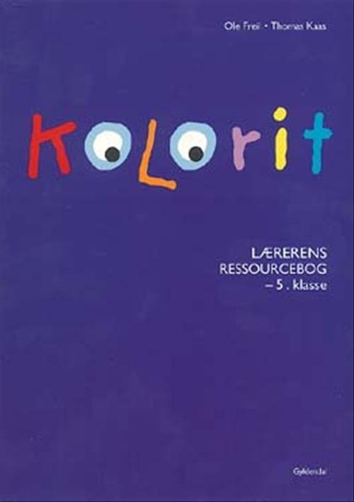 Kolorit. Mellemtrin: Kolorit 5. klasse, lærerens ressourcebog - Ole Freil; Thomas Kaas - Boeken - Gyldendal - 9788702025392 - 16 november 2005