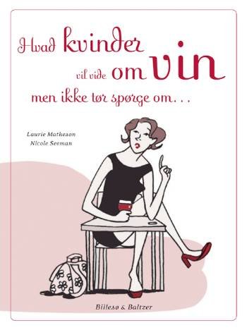 Hvad kvinder vil vide om vin, men ikke tør spørge om - Laurie Matheson Nicole Seeman - Bøger - Billesø & Baltzer - 9788778422392 - 16. december 2008