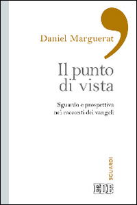 Cover for Daniel Marguerat · Il Punto Di Vista. Sguardo E Prospettiva Nei Racconti Dei Vangeli (Book)