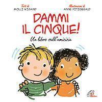 Cover for Molly Wigand · Dammi Il Cinque! Un Libro Sull'amicizia. Ediz. Illustrata (Book)