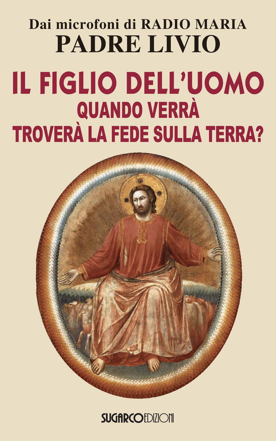 Il Figlio Dell'uomo, Quando Verra, Trovera La Fede Sulla Terra? - Livio Fanzaga - Książki -  - 9788871987392 - 