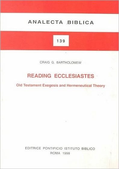 Cover for Craig G. Bartholomew · Reading Ecclesiastes:  Old Testament Exegesis and Hermeneutical Theory (Analecta Biblica) (Gebundenes Buch) (1998)