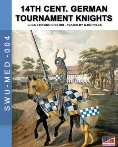 14th Cent. German tournament knights - Luca Stefano Cristini - Books - Soldiershop - 9788893275392 - January 22, 2020